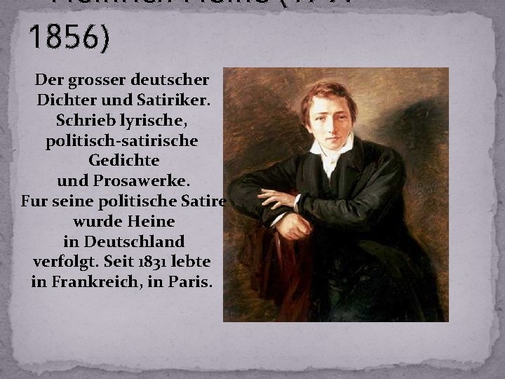 Heinrich Heine (1797 – 1856) Der grosser deutscher Dichter und Satiriker. Schrieb lyrische, politisch-satirische