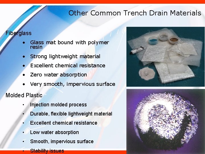 Other Common Trench Drain Materials Fiberglass • Glass mat bound with polymer resin •