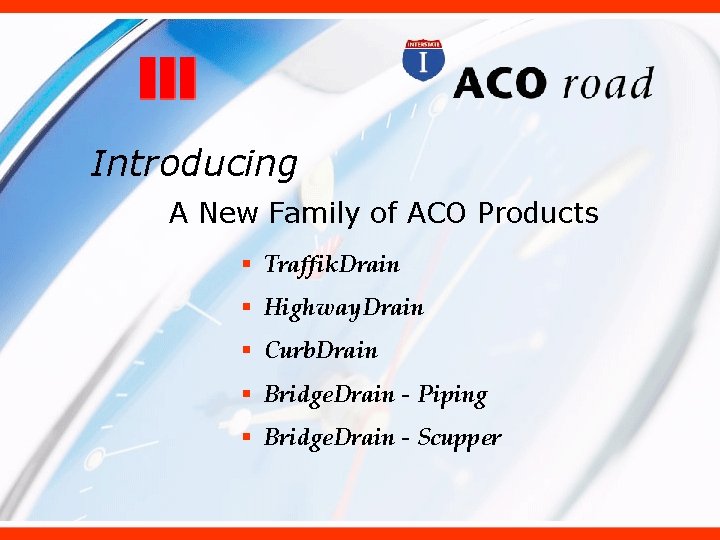 Introducing A New Family of ACO Products § Traffik. Drain § Highway. Drain §