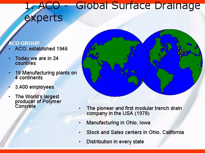 1. ACO - Global Surface Drainage experts ACO GROUP • ACO, established 1946 •
