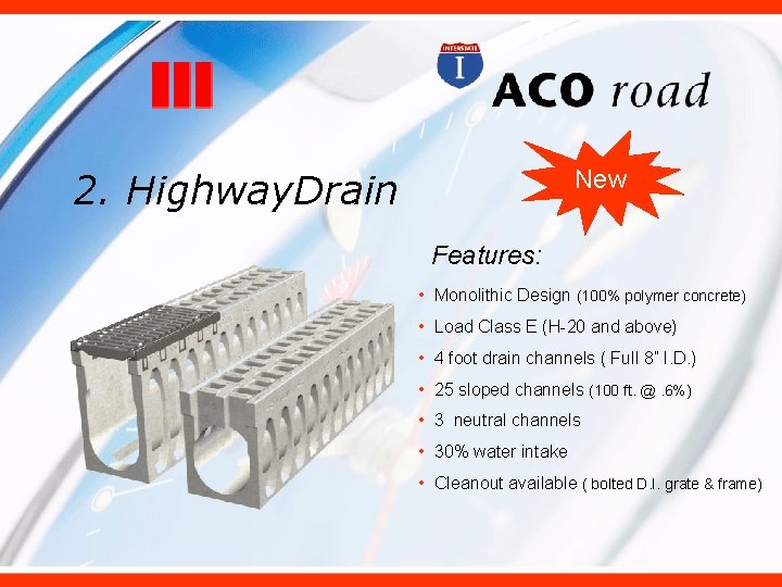 New 2. Highway. Drain Features: • Monolithic Design (100% polymer concrete) • Load Class