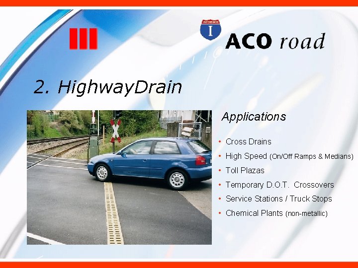 2. Highway. Drain Applications • Cross Drains • High Speed (On/Off Ramps & Medians)