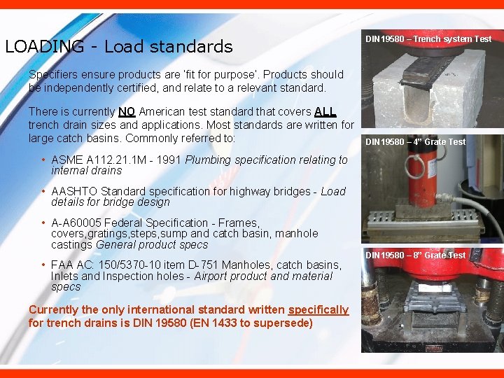 LOADING - Load standards DIN 19580 – Trench system Test Specifiers ensure products are