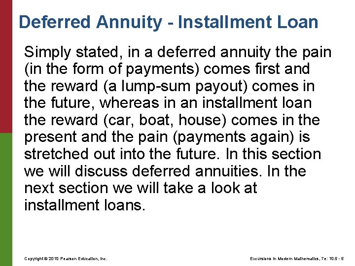 Deferred Annuity - Installment Loan Simply stated, in a deferred annuity the pain (in