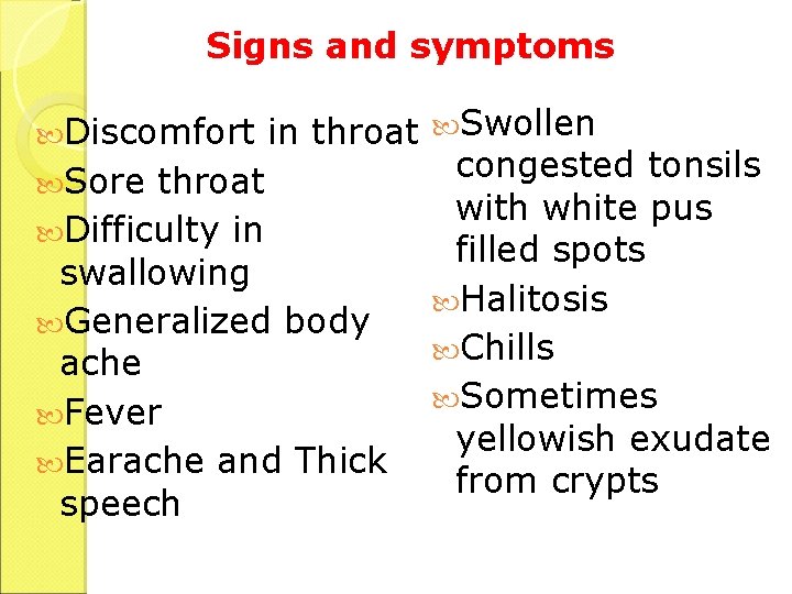 Signs and symptoms in throat Swollen congested tonsils Sore throat with white pus Difficulty