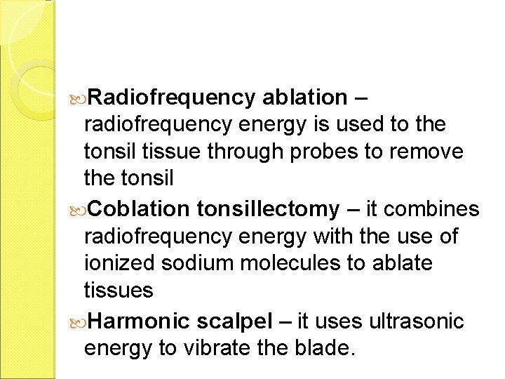 Radiofrequency ablation – radiofrequency energy is used to the tonsil tissue through probes