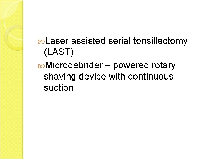  Laser assisted serial tonsillectomy (LAST) Microdebrider – powered rotary shaving device with continuous