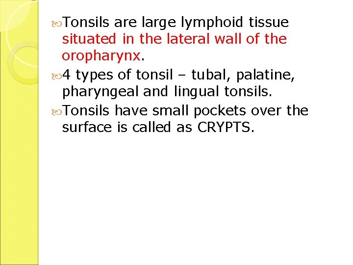  Tonsils are large lymphoid tissue situated in the lateral wall of the oropharynx.