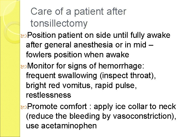 Care of a patient after tonsillectomy Position patient on side until fully awake after