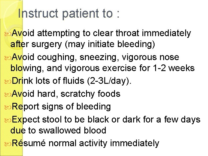 Instruct patient to : Avoid attempting to clear throat immediately after surgery (may initiate