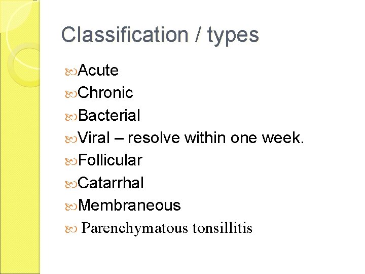 Classification / types Acute Chronic Bacterial Viral – resolve within one week. Follicular Catarrhal