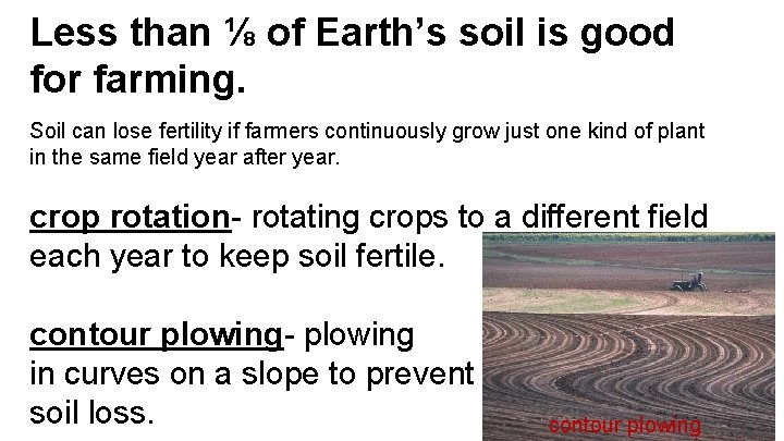 Less than ⅛ of Earth’s soil is good for farming. Soil can lose fertility