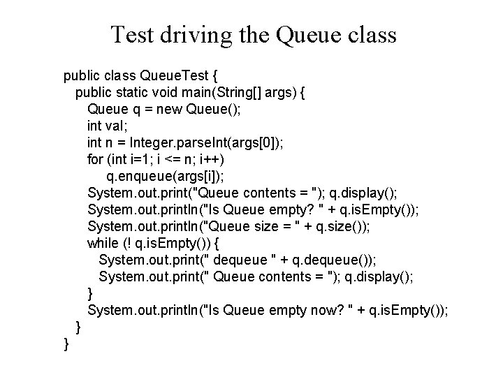 Test driving the Queue class public class Queue. Test { public static void main(String[]