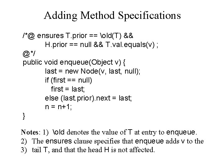 Adding Method Specifications /*@ ensures T. prior == old(T) && H. prior == null Adding Method Specifications /*@ ensures T. prior == old(T) && H. prior == null