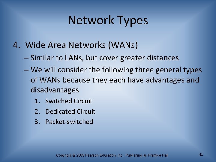 Network Types 4. Wide Area Networks (WANs) – Similar to LANs, but cover greater