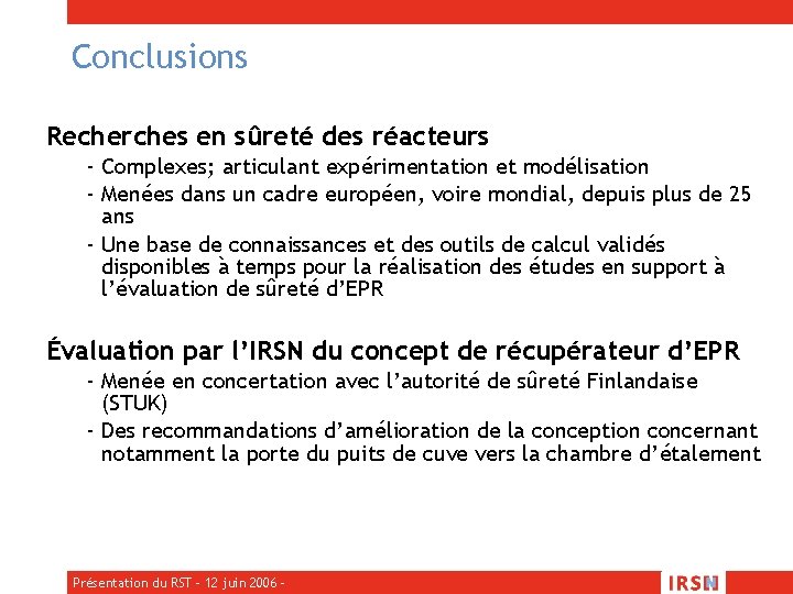 Conclusions Recherches en sûreté des réacteurs - Complexes; articulant expérimentation et modélisation - Menées