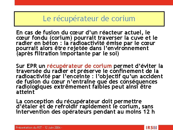 Le récupérateur de corium • En cas de fusion du cœur d’un réacteur actuel,