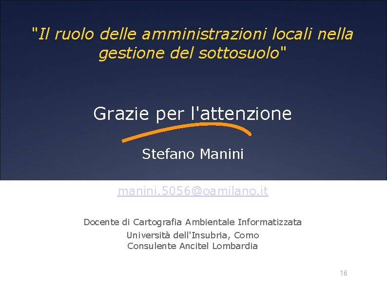 "Il ruolo delle amministrazioni locali nella gestione del sottosuolo" Grazie per l'attenzione Stefano Manini