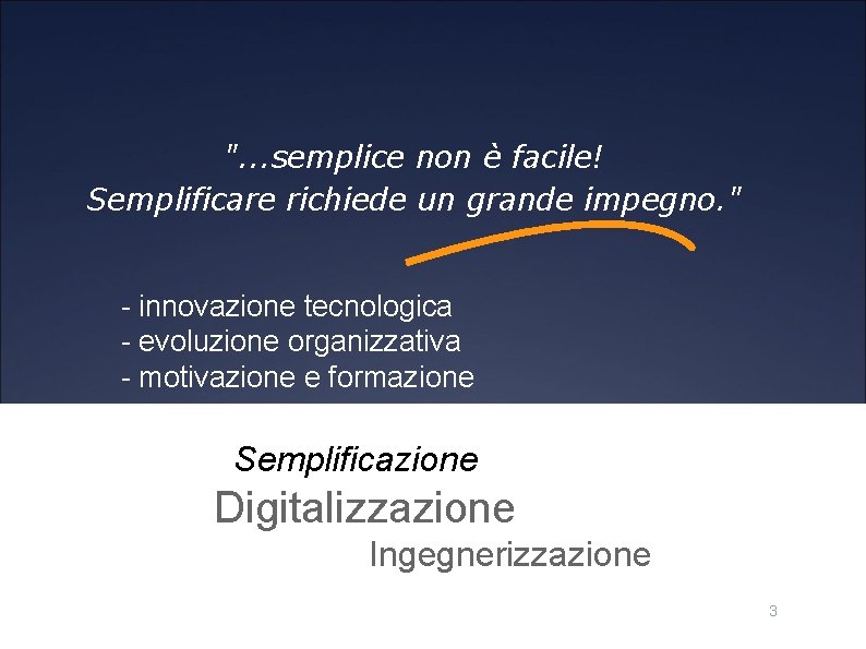 ". . . semplice non è facile! Semplificare richiede un grande impegno. " -