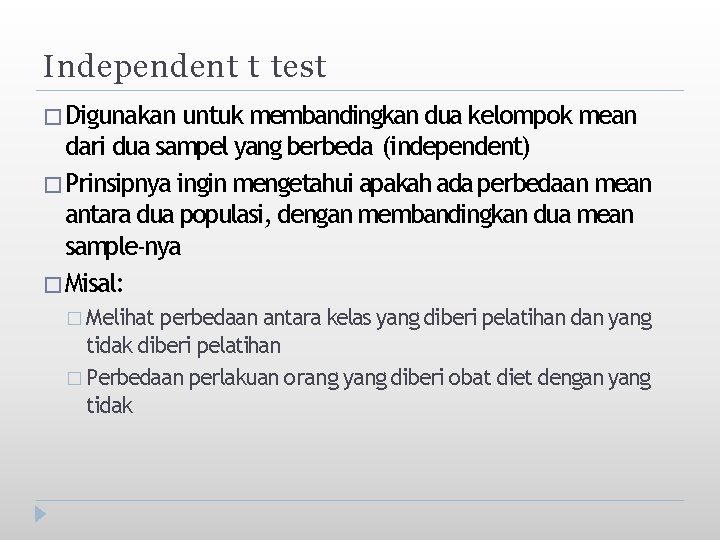 Independent t test � Digunakan untuk membandingkan dua kelompok mean dari dua sampel yang