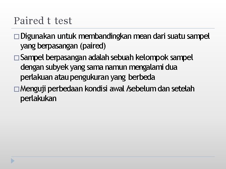 Paired t test � Digunakan untuk membandingkan mean dari suatu sampel yang berpasangan (paired)