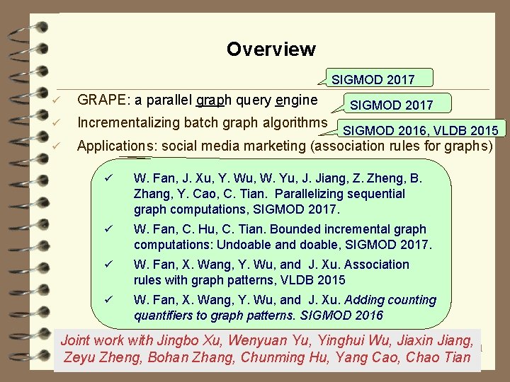 Overview SIGMOD 2017 ü GRAPE: a parallel graph query engine ü Incrementalizing batch graph