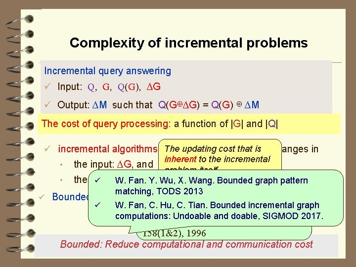 Complexity of incremental problems Incremental query answering ü Input: Q, G, Q(G), ∆G ü