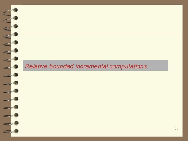 Relative bounded incremental computations 25 