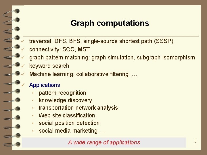 Graph computations ü ü ü traversal: DFS, BFS, single-source shortest path (SSSP) connectivity: SCC,