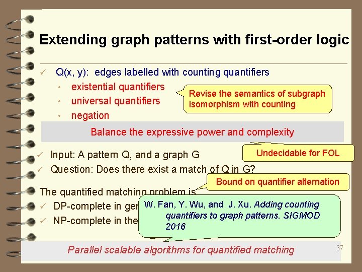 Extending graph patterns with first-order logic ü Q(x, y): edges labelled with counting quantifiers