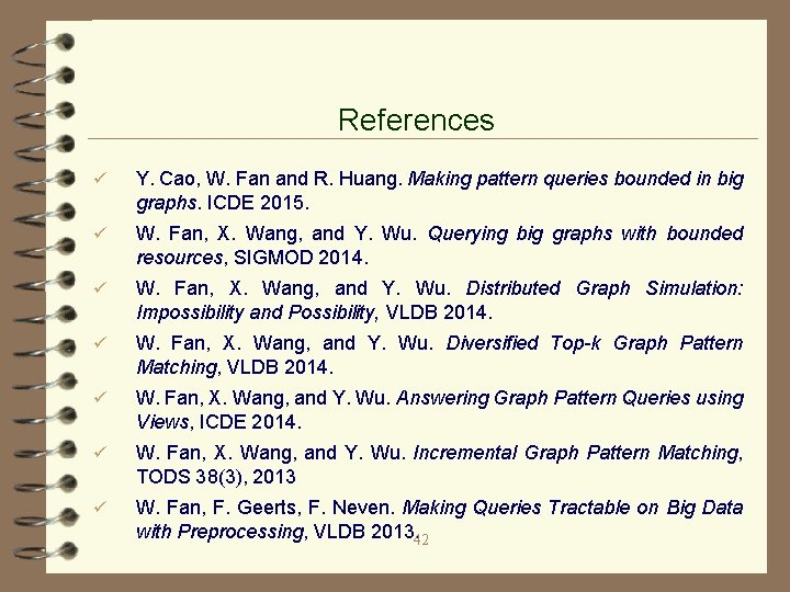 References ü Y. Cao, W. Fan and R. Huang. Making pattern queries bounded in