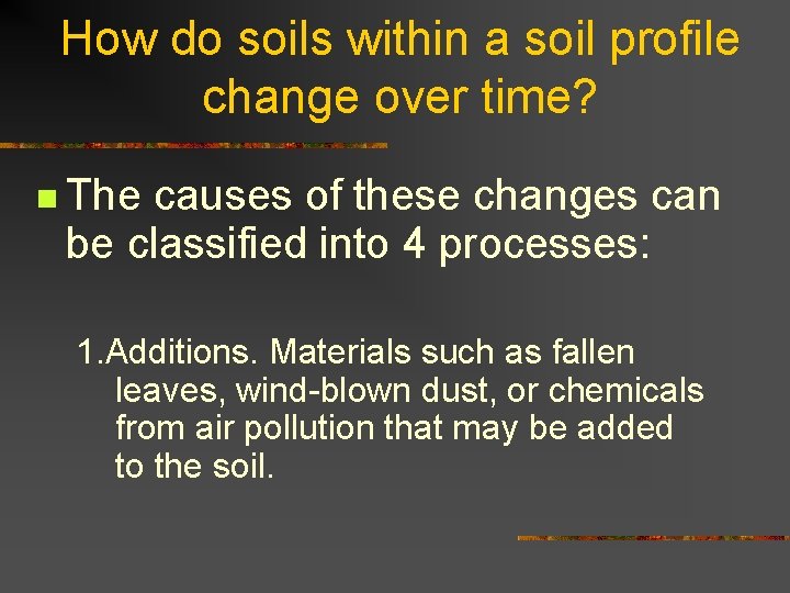 How do soils within a soil profile change over time? n The causes of