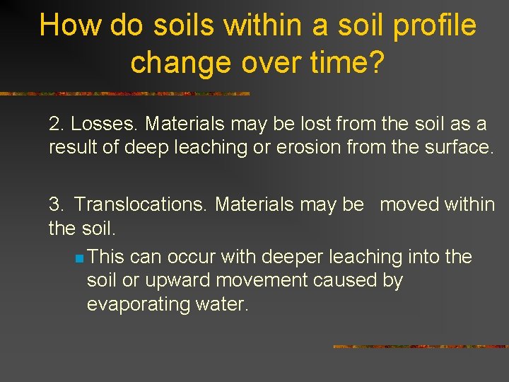 How do soils within a soil profile change over time? 2. Losses. Materials may