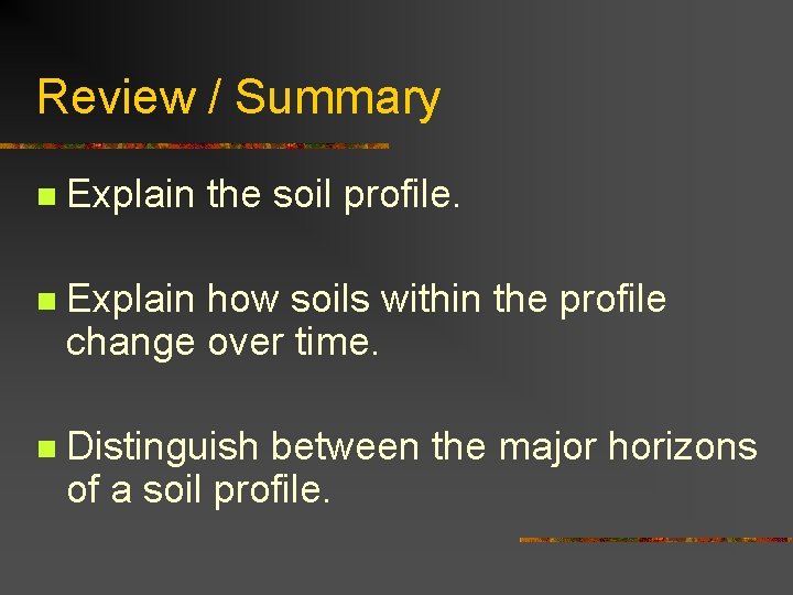 Review / Summary n Explain the soil profile. n Explain how soils within the