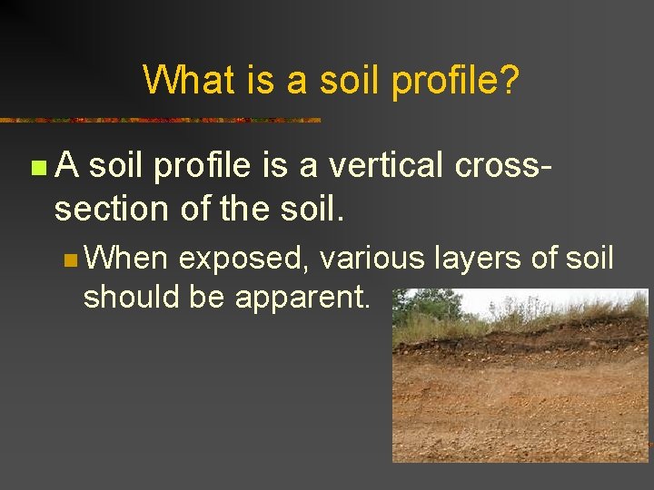 What is a soil profile? n. A soil profile is a vertical crosssection of