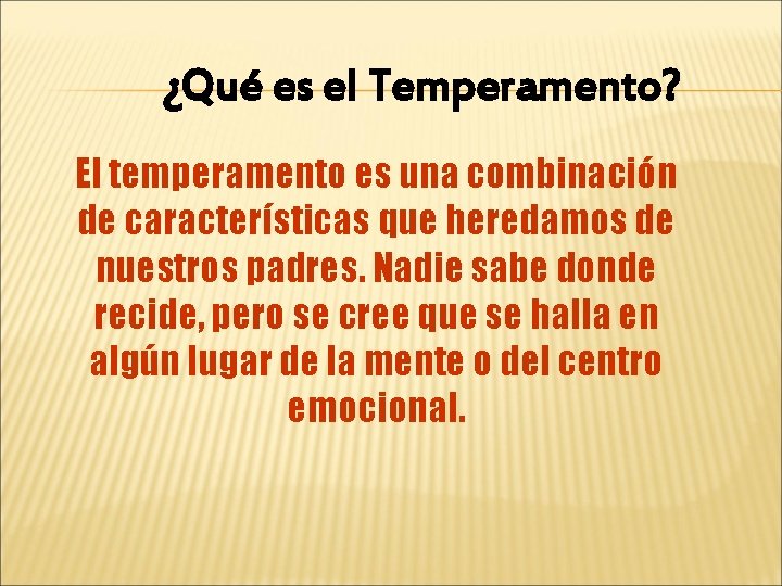 ¿Qué es el Temperamento? El temperamento es una combinación de características que heredamos de