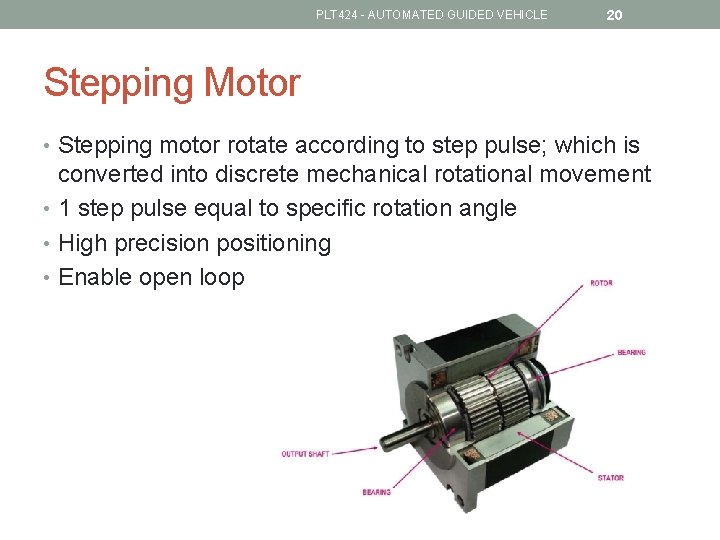 PLT 424 - AUTOMATED GUIDED VEHICLE 20 Stepping Motor • Stepping motor rotate according