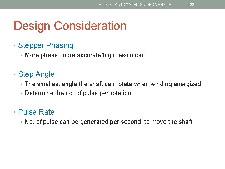 PLT 424 - AUTOMATED GUIDED VEHICLE 22 Design Consideration • Stepper Phasing • More
