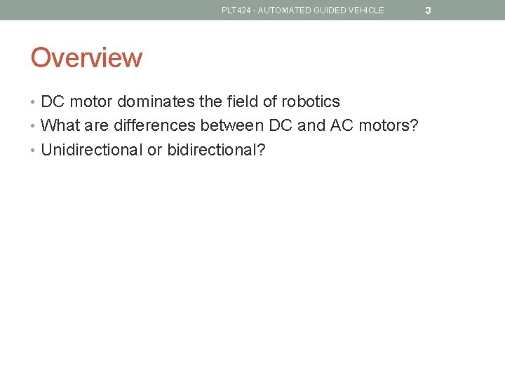 PLT 424 - AUTOMATED GUIDED VEHICLE Overview • DC motor dominates the field of