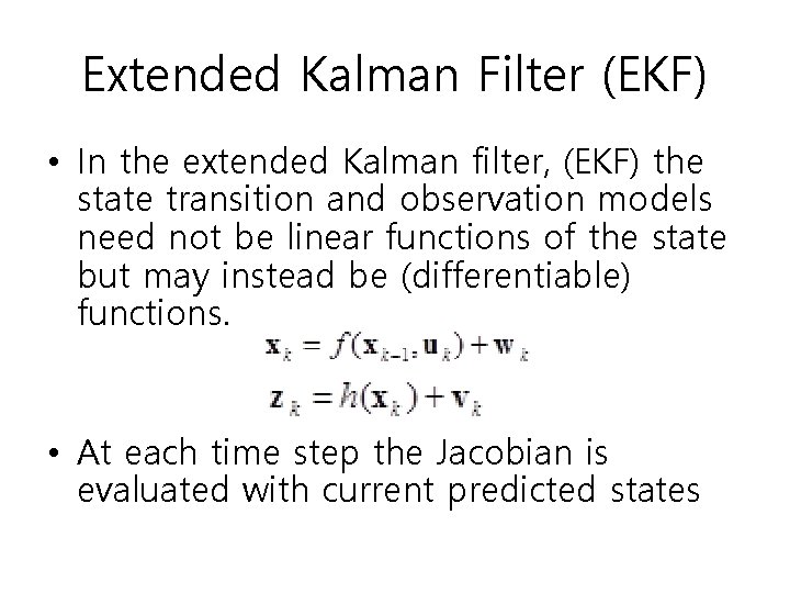 Extended Kalman Filter (EKF) • In the extended Kalman filter, (EKF) the state transition Extended Kalman Filter (EKF) • In the extended Kalman filter, (EKF) the state transition