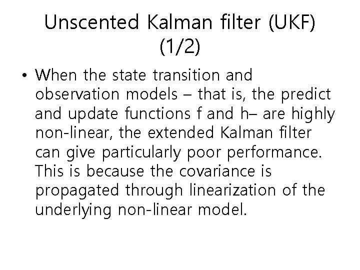 Unscented Kalman filter (UKF) (1/2) • When the state transition and observation models – Unscented Kalman filter (UKF) (1/2) • When the state transition and observation models –
