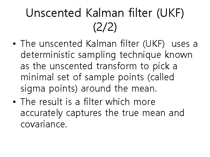 Unscented Kalman filter (UKF) (2/2) • The unscented Kalman filter (UKF) uses a deterministic Unscented Kalman filter (UKF) (2/2) • The unscented Kalman filter (UKF) uses a deterministic