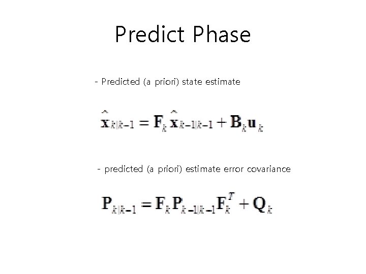 Predict Phase - Predicted (a priori) state estimate - predicted (a priori) estimate error Predict Phase - Predicted (a priori) state estimate - predicted (a priori) estimate error