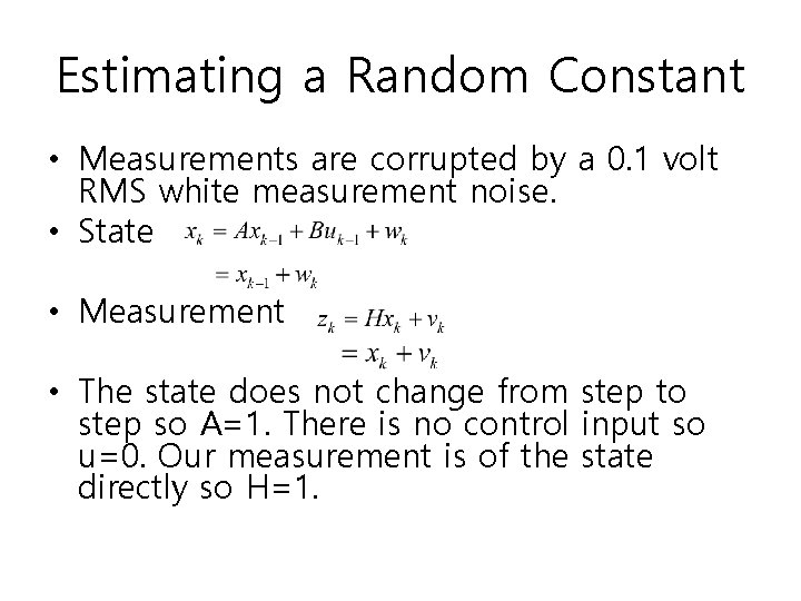 Estimating a Random Constant • Measurements are corrupted by a 0. 1 volt RMS Estimating a Random Constant • Measurements are corrupted by a 0. 1 volt RMS