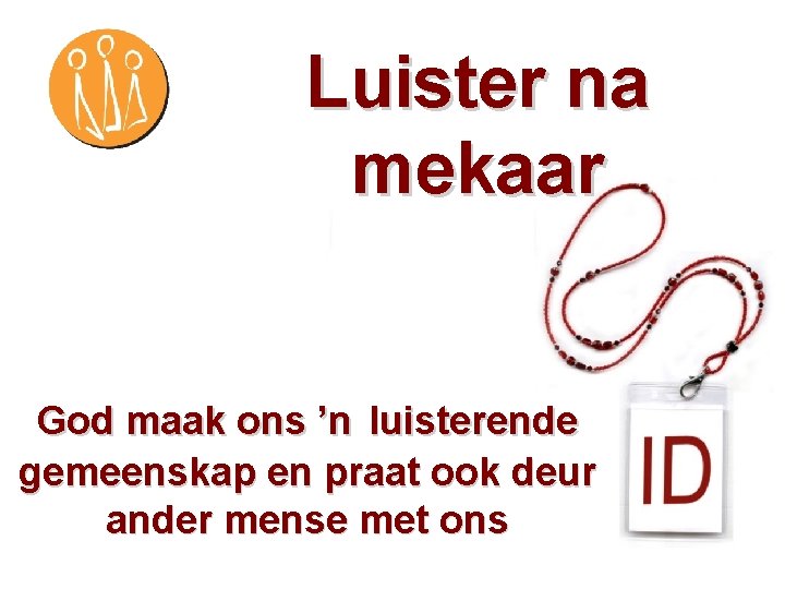 Luister na mekaar God maak ons ’n luisterende gemeenskap en praat ook deur ander