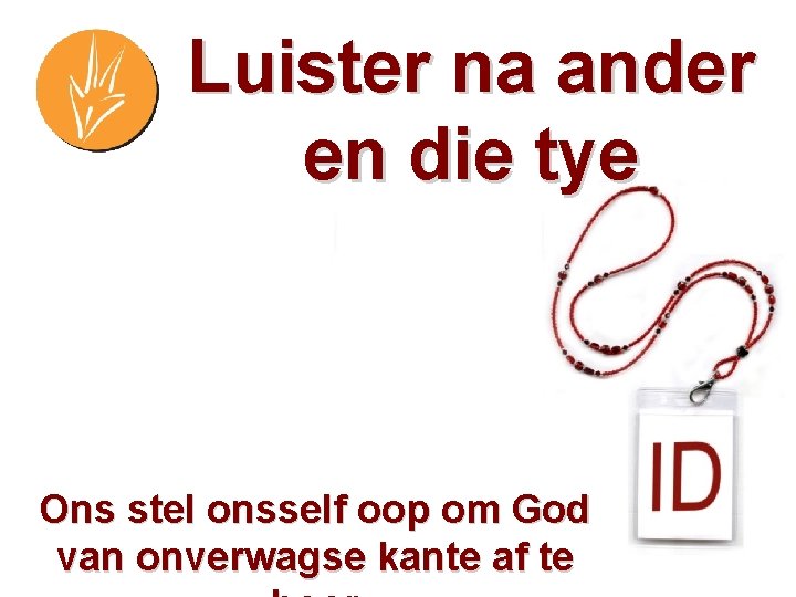 Luister na ander en die tye Ons stel onsself oop om God van onverwagse