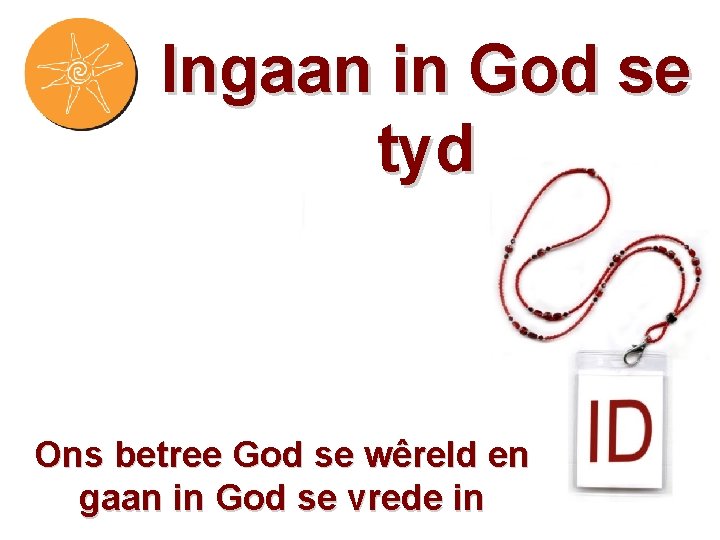 Ingaan in God se tyd Ons betree God se wêreld en gaan in God