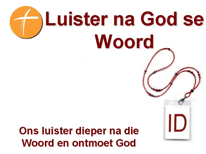 Luister na God se Woord Ons luister dieper na die Woord en ontmoet God