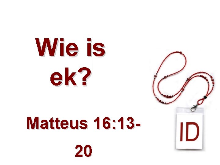 Wie is ek? Matteus 16: 1320 