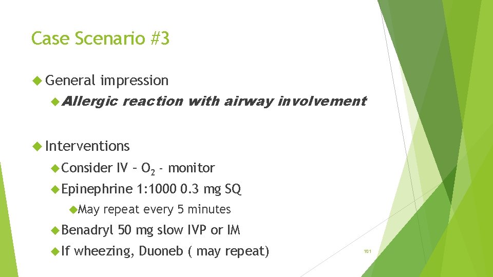 Case Scenario #3 General impression Allergic reaction with airway involvement Interventions Consider IV –